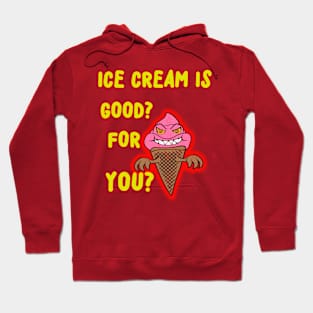 ICE CREAM IS GOOD FOR YOU?  SILLY QUESTION! Hoodie